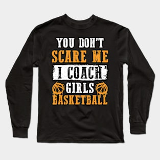 Dont Scare Me I Coach Girls Basketball Long Sleeve T-Shirt